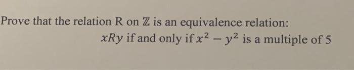 Solved Prove That The Relation R On Z Is An Equivalence Chegg