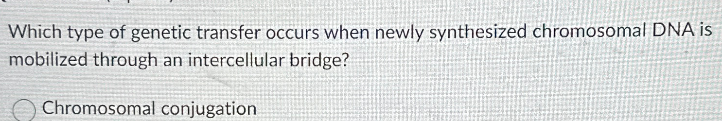 Solved Which Type Of Genetic Transfer Occurs When Newly Chegg