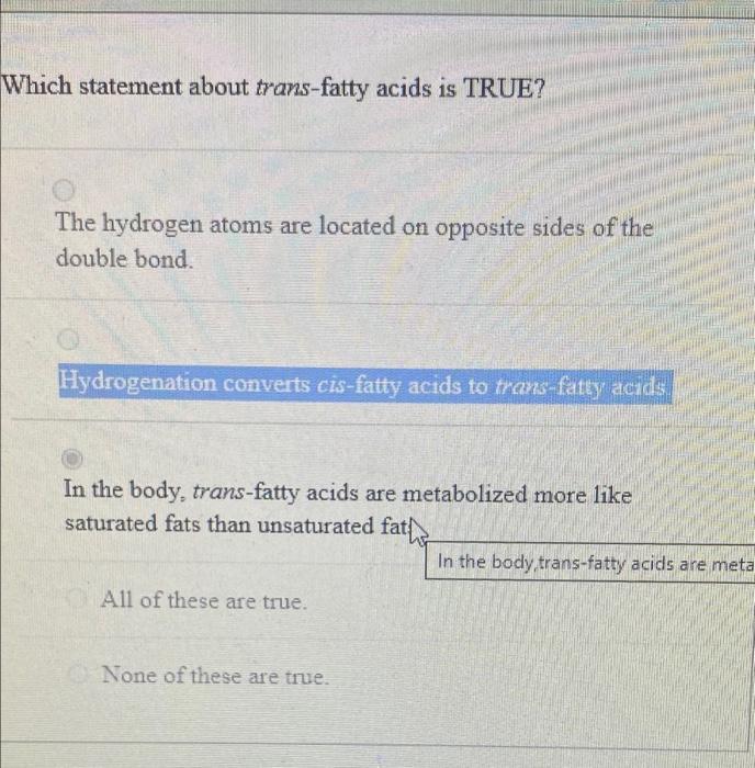 Solved Which Statement About Trans Fatty Acids Is TRUE The Chegg