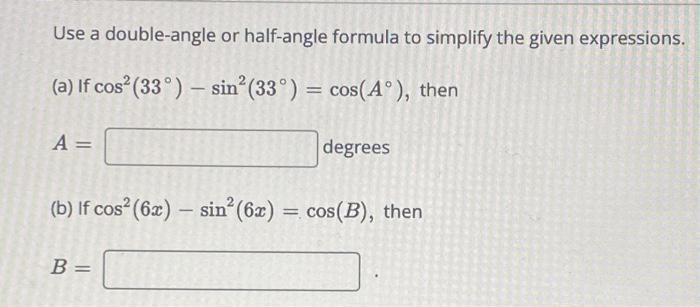 Solved Use A Double Angle Or Half Angle Formula To Simplify Chegg