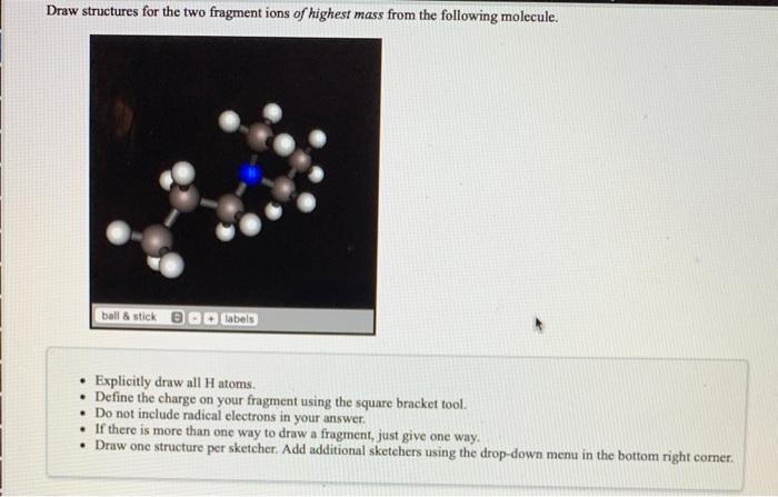 Solved Draw Structures For The Two Fragment Ions Of Highest Chegg