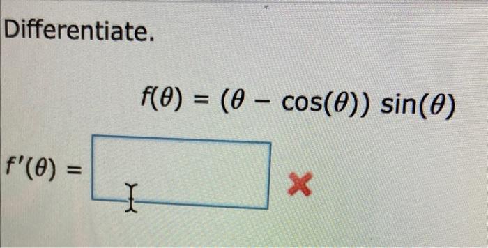 Solved Differentiate f θ θcos θ sin θ Chegg