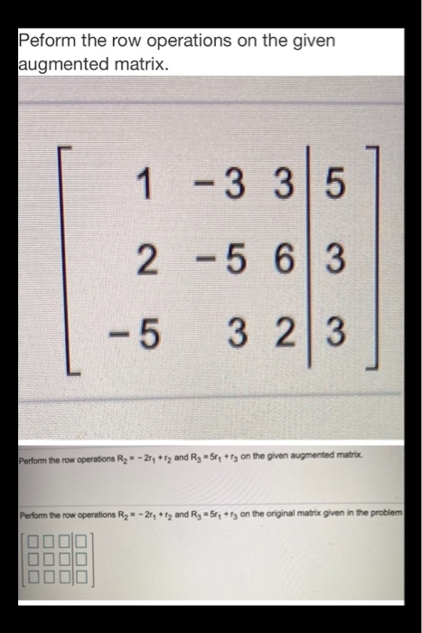 Solved Peform The Row Operations On The Given Augmented Chegg