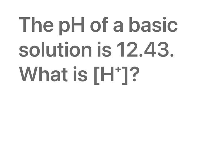 Solved The Ph Of A Basic Solution Is What Is H Chegg