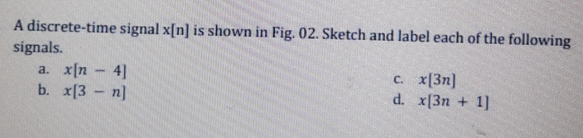 A Discrete Time Signal X N Is Shown In Fig 02 Chegg