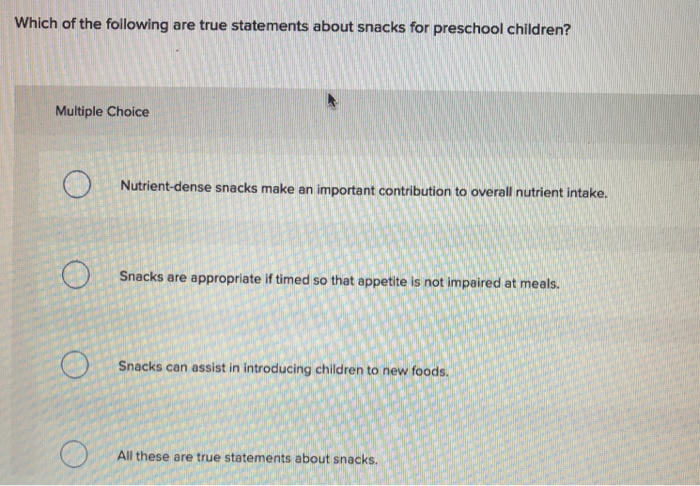 which of the following statements is not true about snacks