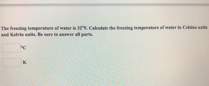 Solved The freezing temperature of water is 32°F. Calculate
