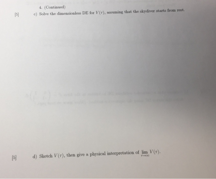 4. (Continued) 5 Solve the dimensionless DE for V(r), assuming that the skydiver starts from rest. 5 d) SketchV(), then give