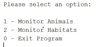 Please select an option: 1 - Monitor Animals 2 - Monitor Habitats 0Exit Program