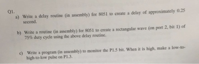 01. a) Write a delay routine (in assembly) for 8051 to create a delay of approximately 0.25 second. b) Write a routine (in as