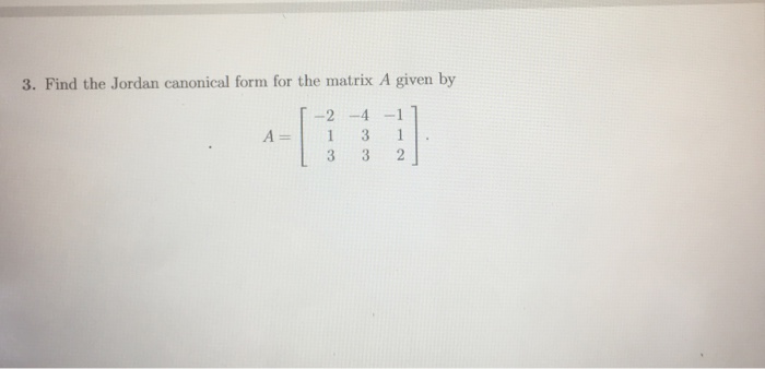 3. Find the Jordan canonical form for the matrix A Chegg.com