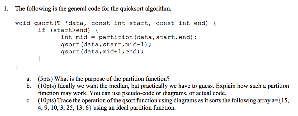 1. The following is the general code for the quicksort algorithm. void qsort (T data, const int start, const int end) if (sta
