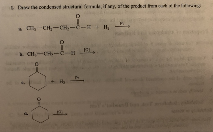 1. Draw the condensed structural formula, if any, of the product from each ...