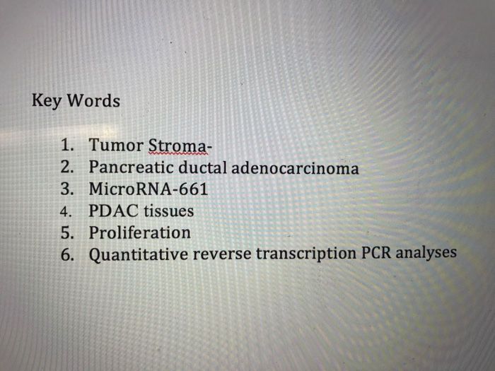 Key Words 1. Tumor Stroma- 2. Pancreatic ductal adenocarcinoma 3. MicroRNA-661 4. PDAC tissues 5. Proliferation 6. Quantitative reverse transcription PCR analyses
