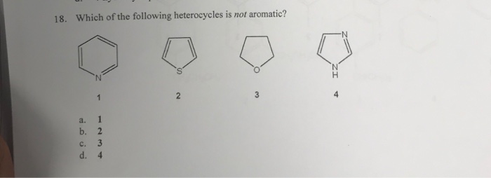 Solved 18. Which Of The Following Heterocycles Is Not | Chegg.com