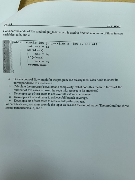 Part4 Consider the code of the method get_max which is used to find the maximum of three integer variables: a, b, and c (6 ma