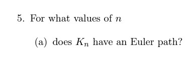 5. For what values of n (a) does Kn have an Euler path?