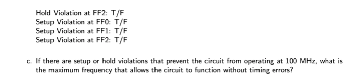 Hold Violation at FF2: T/F Setup Violation at FFO: T/F Setup Vilation at FF1: T/F Setup Violation at FF2: T/F c. If there are