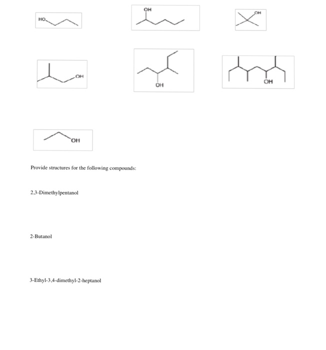 OH OH Provide structures for the following compounds 2.3-Dimethylpenta nol 2-Butanol 3-Ethyl-34-dimethyl-2-heptanol