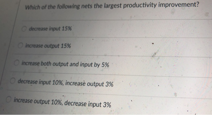 Which Of The Following S The Largest Productivity Chegg 