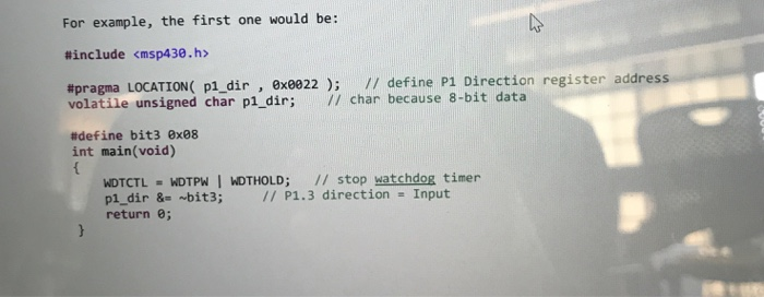 For example, the first one would be: #include <msp439 . h> #pragma volatile unsigned char pi_dir; chan because 8-bit data #de