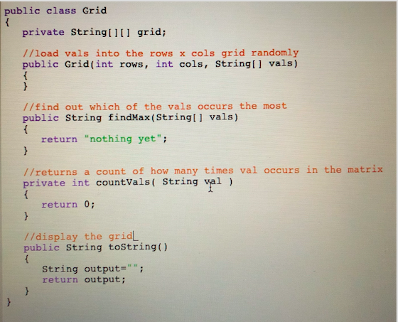 public class Grid private String lIl grid; //load vals into the rows x cols grid randomly public Grid(int rows, int cols, Str