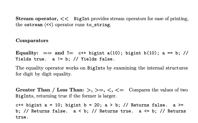 Stream operator,<<BigInt provides stream operators for ease of printing, the ostream (<<) operator runs to_string. Comparator