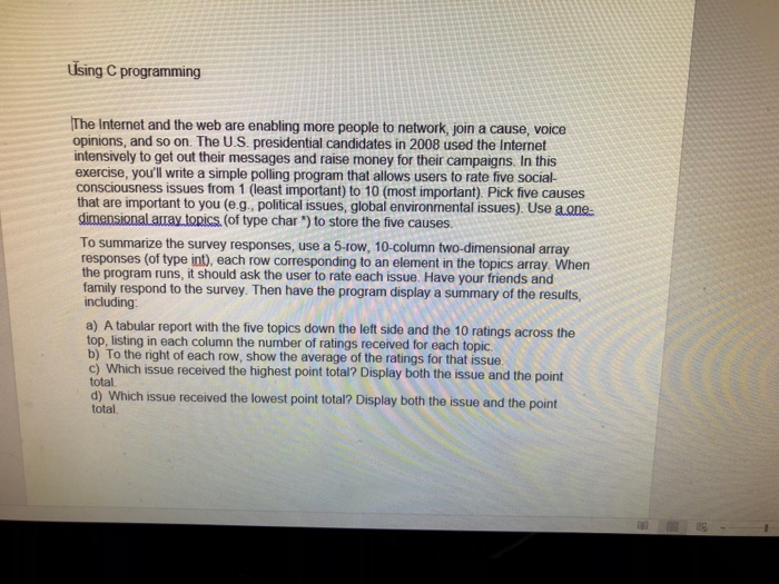 using C programming The Internet and the web are enabling more people to network, join a cause, voice opinions, and so on. Th