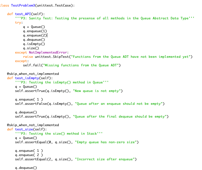 lass TestProblem3(unittest.TestCase) def test_API(self) P3: Sanity Test: Testing the presense of all methods in the Queue Ab