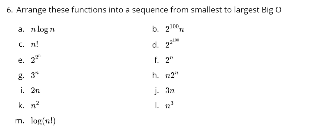 Solved 6 Arrange Functions Sequence Smallest Largest Big O B 210 N D 22 F 2 H N2 J 3n N3 N Log Q