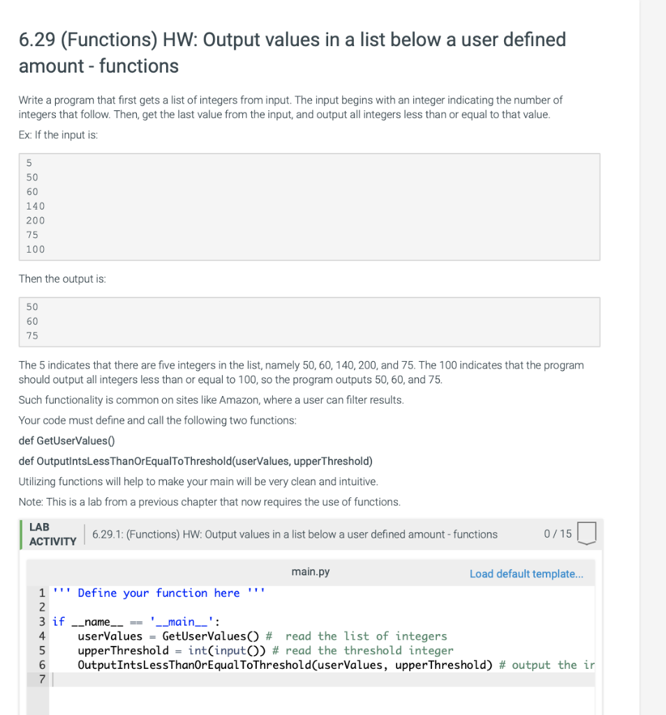 6.29 (Functions) HW: Output values in a list below a user defined amount - functions Write a program that first gets a list o