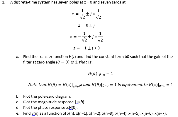 Solved 1 A Discrete Time System Has Seven Poles At Z 0 And Chegg Com