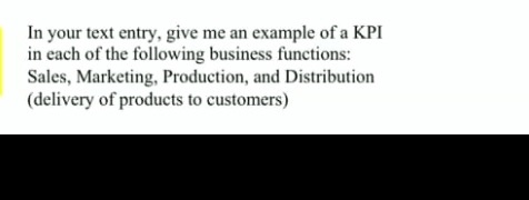 In your text entry, give me an example of a KPI in each of the following business functions: Sales, Marketing, Production, and Distribution (delivery of products to customers)
