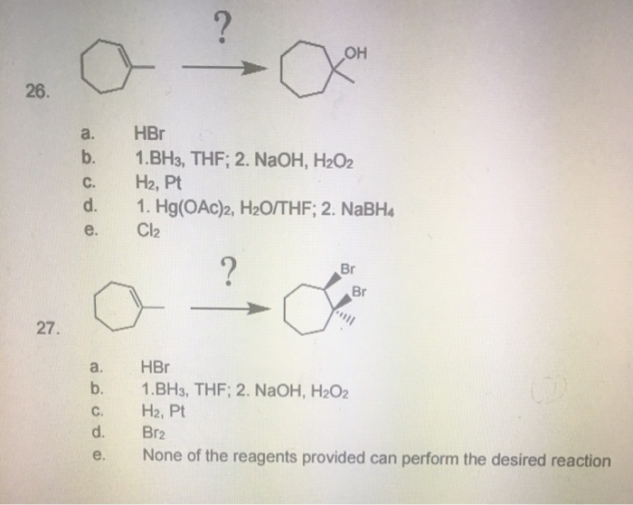 26. a. HBr b. 1. BH3, THF; 2. NaoH, H202 C. H2, Pt d. 1. Hg(OAc)2, H20/TH.....