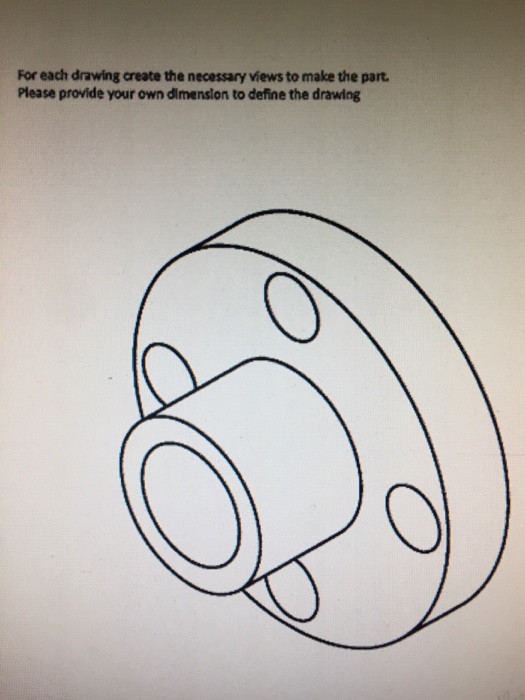 Solved For Each Drawing Create The Necessary Views To Mak