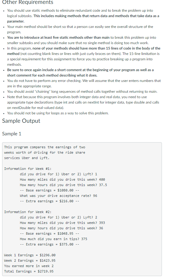 Other Requirements You should use static methods to eliminate redundant code and to break the problem up into logical subtask