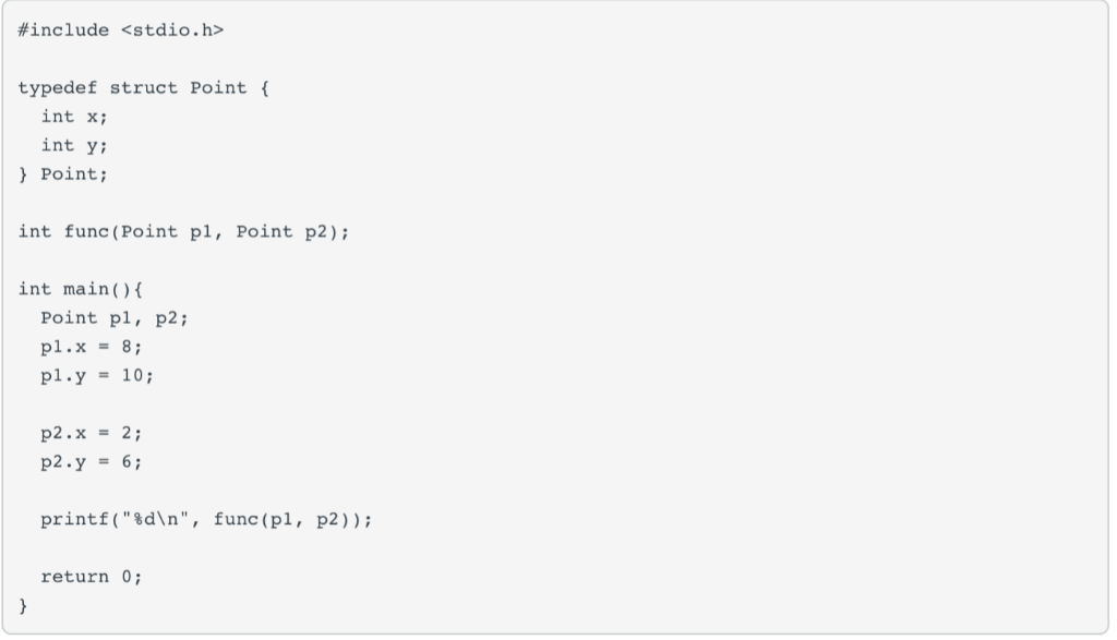 #include <stdio.h> typedef struct Point int xi int yi Point int func(Point pl, Point p2) int main(O Point pl, p2; pi.y -1O p2