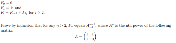 Fo=0 F1 1: and Fi- Fi-1Fi for i22 Prove by induction that for any n> 2, Fn equals A1, where A is the nth power of the follow
