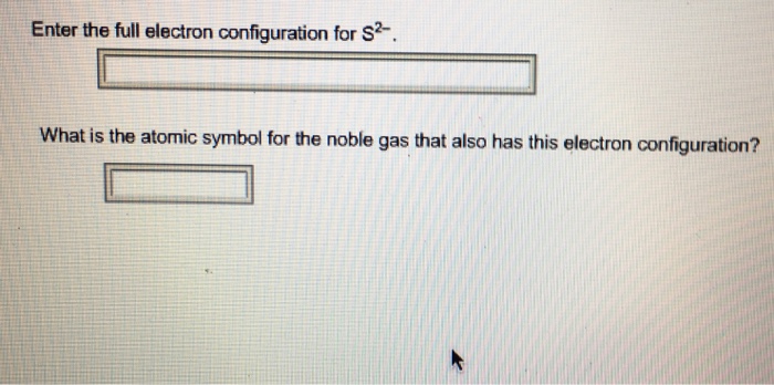 Solved Enter The Full Electron Configuration For S^2. Wh