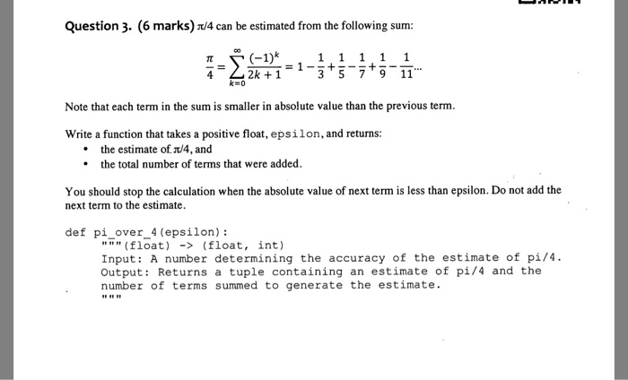 Question 3. (6 marks) a/4 can be estimated from the following sum: t (-1) 3 5 7 9 11 2k 1 k 0 Note that each term in the sum
