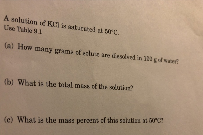 A Solution Of Kcl Is Saturated At 50 C Use Table 9 1 Chegg 