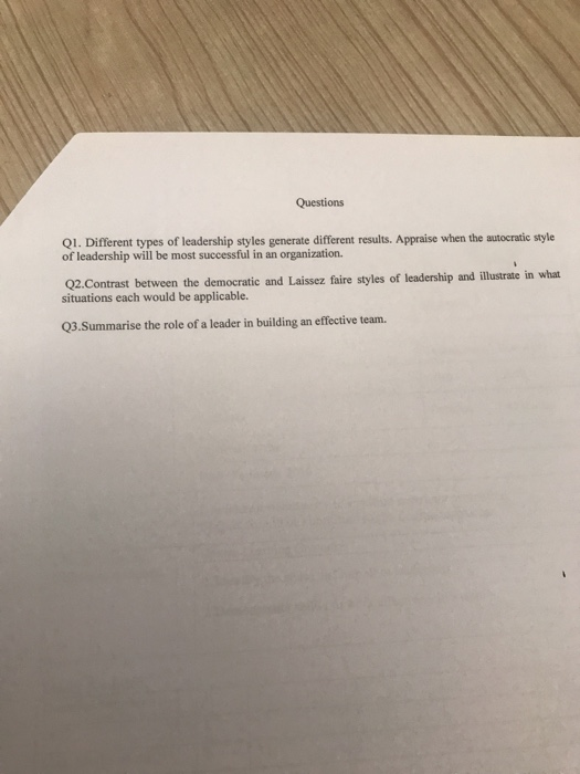 Questions Ql. Different types of leadership styles enerate different results. Appraise when the autocratic style of leadershi