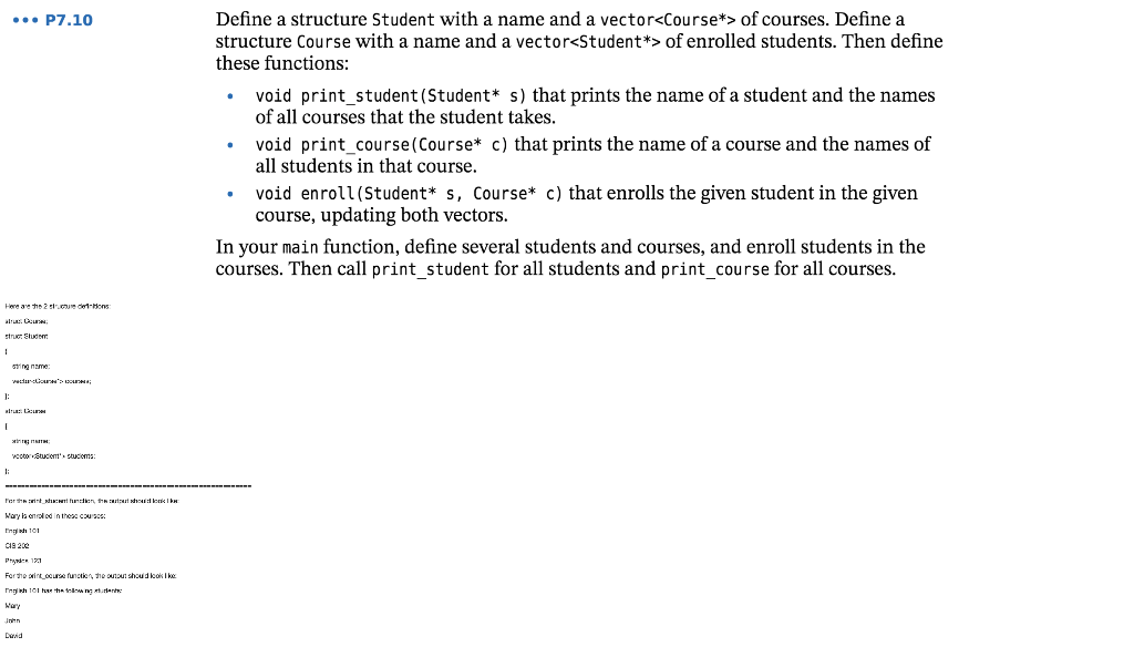 Define a structure Student with a name and a vector<Course*> of courses. Define a P7.1O structure Course with a name and a ve