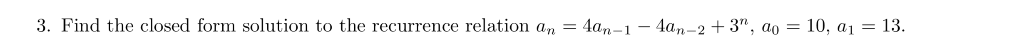 solution to the recurrence relation an-an- -la, 2+ 3. Find the closed form solution to the recurrence relation an- 4an an-237