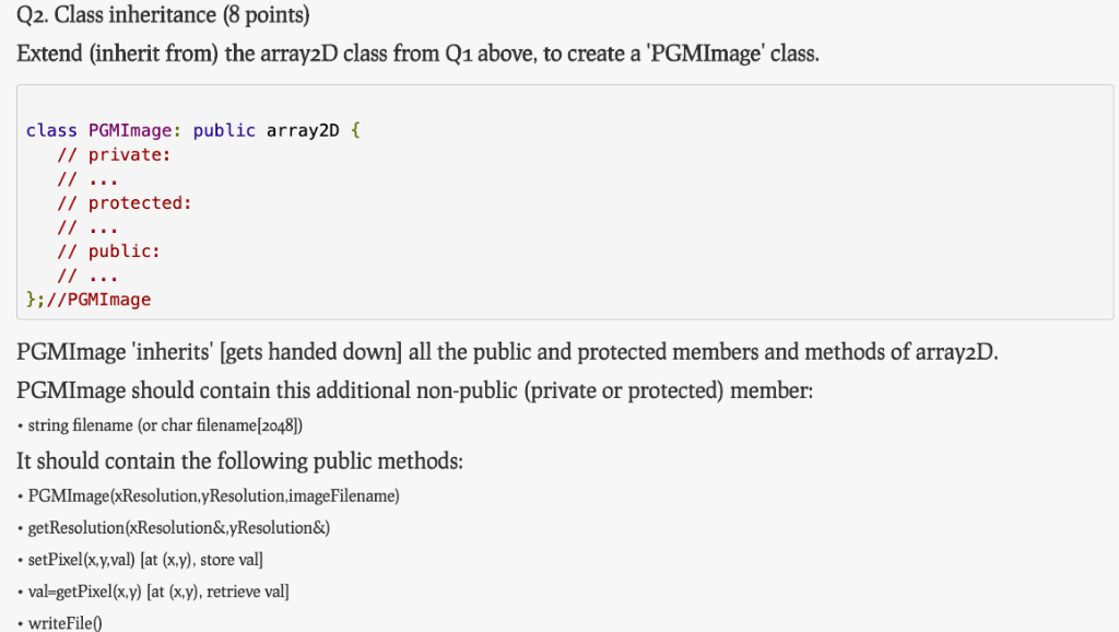 Q2. class inheritance (8 points) extend (inherit from) the array2d class from q1 above, to create a pgmimage class. class p