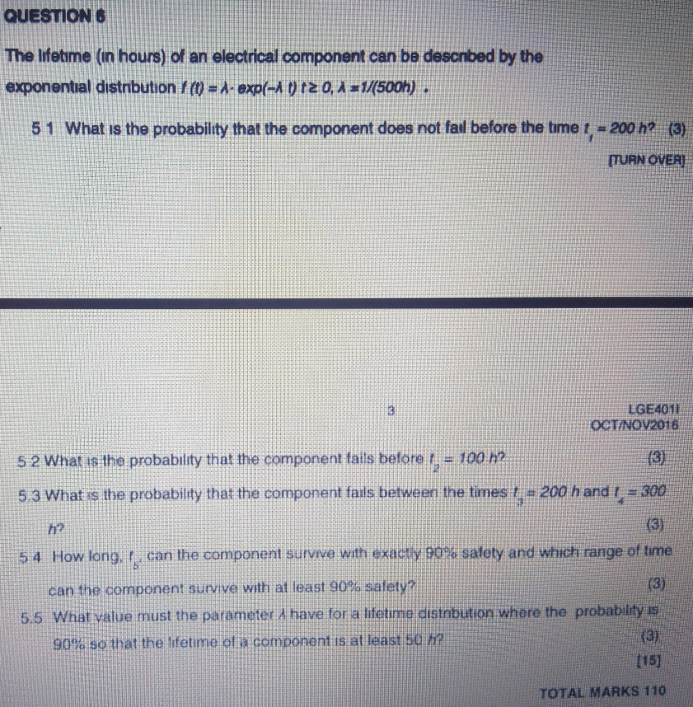 QUESTION 6 The lIfetime (in hours) of an electrical component can be desonbed by