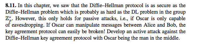 8.11. In this chapter, we saw that the Diffie-Hellman protocol is as secure as the Diffie-Hellman problem which is probably a