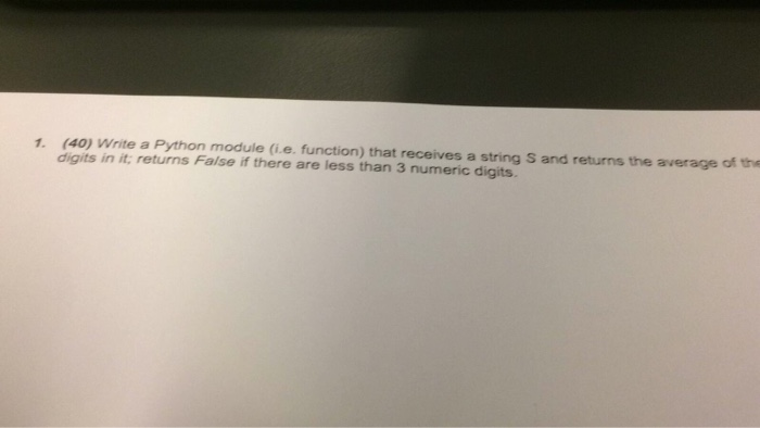 1. (40) Write a Python module (i.e. function) that receives a string S and returns the average of the digits in it; returns False if there are less than 3 numeric digits