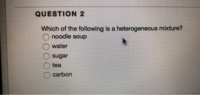 Solved Question 2 Which Of The Following Is A Heterogeneous | Chegg.com Solved Question 2 Which Of The Following Is A Heterogeneous | Chegg.com