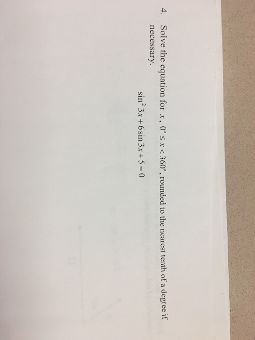 Solve the equation for x, 0° s x <360°, rounded to the nearest tenth of a degree if necessary. 4. sin 3x + 6sin 3x+5 0